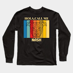 Hola,call me Nash dog named T-shirt Long Sleeve T-Shirt